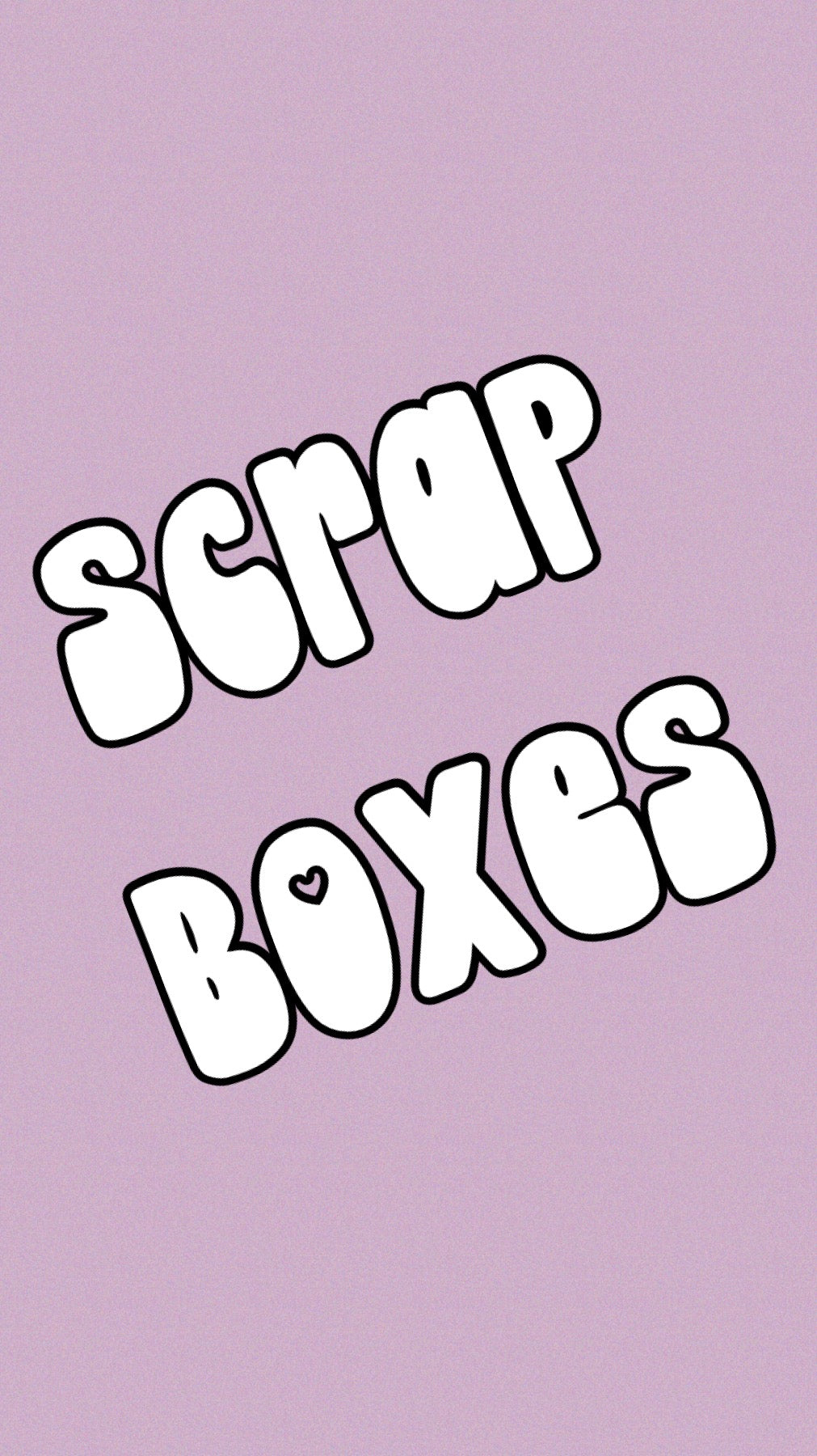 Scrap boxes!